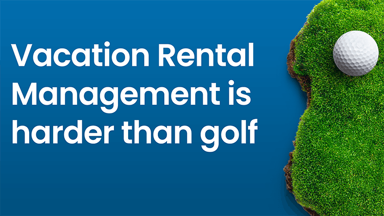 Vacation Rental Management is Harder than Golf