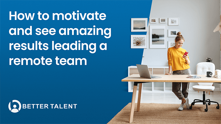 How to motivate and see amazing results leading a remote team