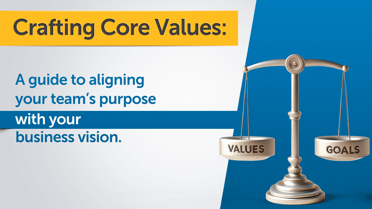 Crafting Core Values: A guide to aligning your team's purpose with your business vision